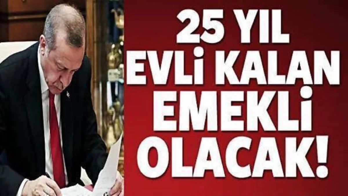 25 Yıl Evli Kalan Kadınlara Emeklilik Gündemde! Detaylar Ortaya Çıktı