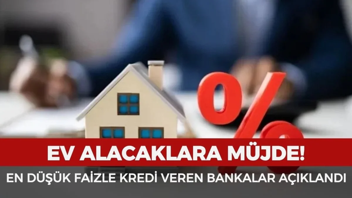 Faizler Değişti! Ev Alacaklar İçin En Avantajlı Kredi Veren Bankalar - Gündem Haberleri